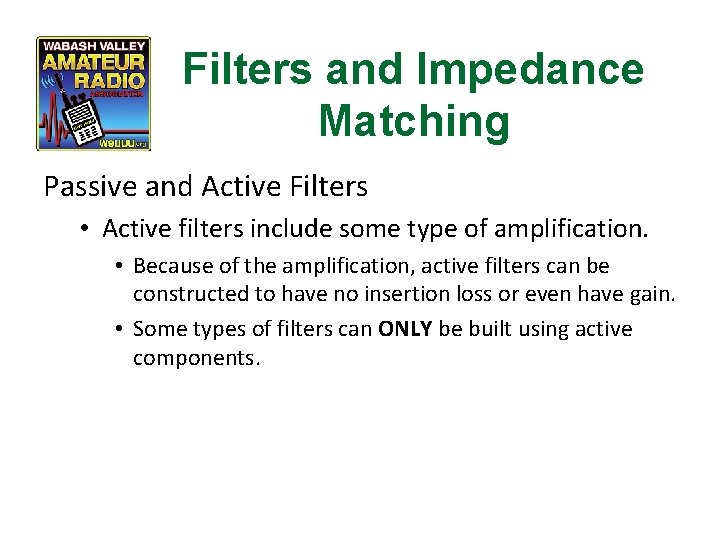 Filters and Impedance Matching Passive and Active Filters • Active filters include some type