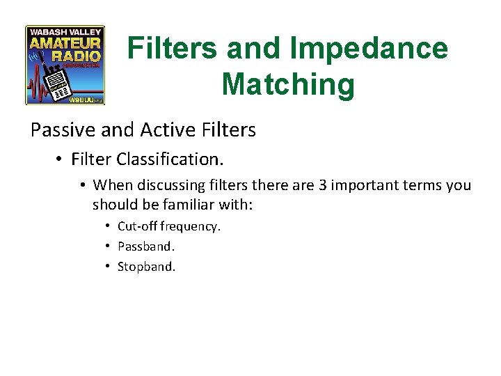 Filters and Impedance Matching Passive and Active Filters • Filter Classification. • When discussing