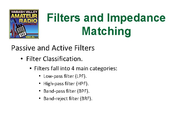 Filters and Impedance Matching Passive and Active Filters • Filter Classification. • Filters fall