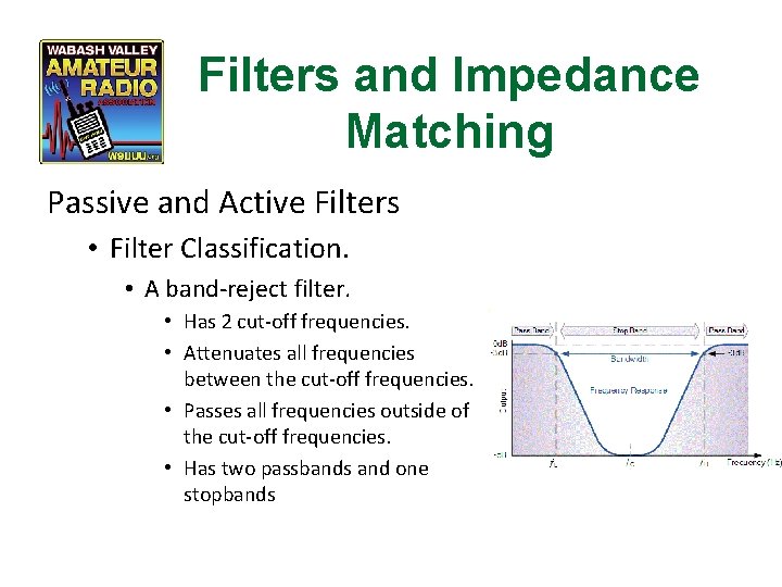 Filters and Impedance Matching Passive and Active Filters • Filter Classification. • A band-reject
