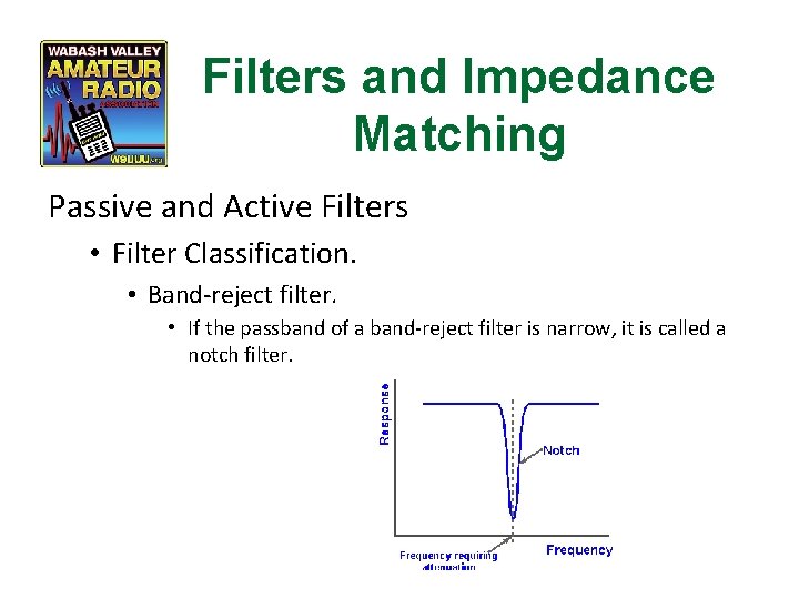 Filters and Impedance Matching Passive and Active Filters • Filter Classification. • Band-reject filter.