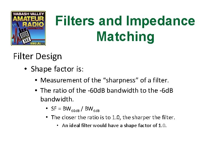 Filters and Impedance Matching Filter Design • Shape factor is: • Measurement of the