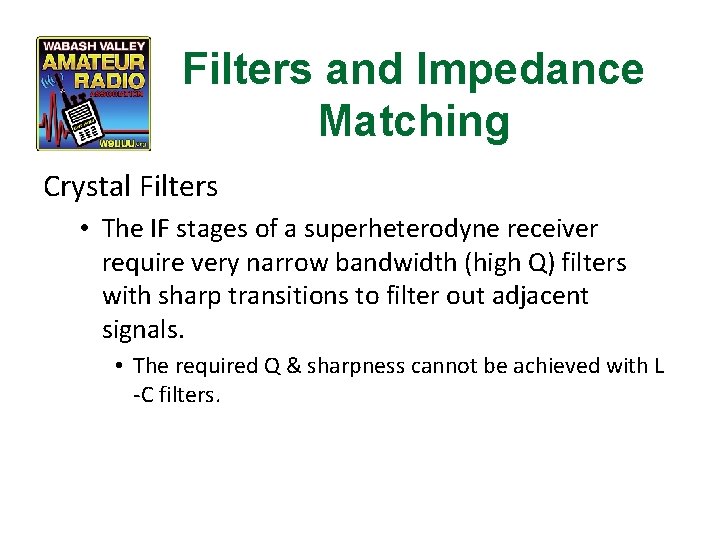 Filters and Impedance Matching Crystal Filters • The IF stages of a superheterodyne receiver
