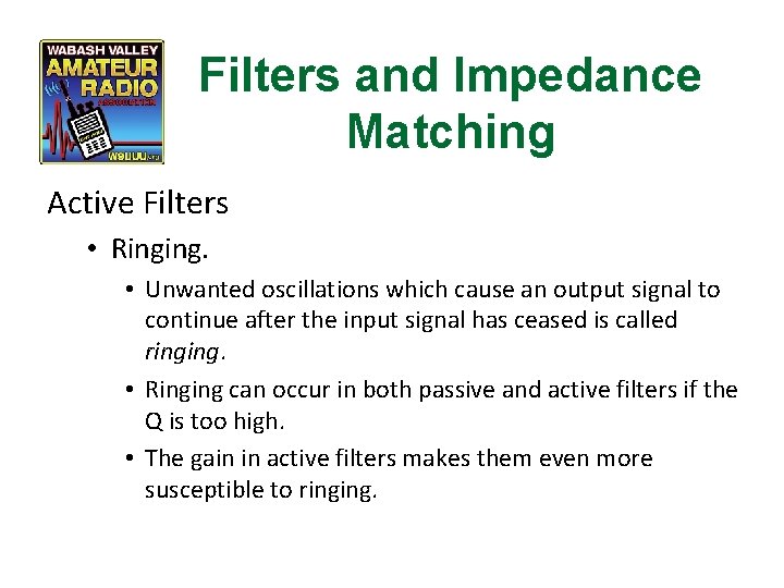 Filters and Impedance Matching Active Filters • Ringing. • Unwanted oscillations which cause an