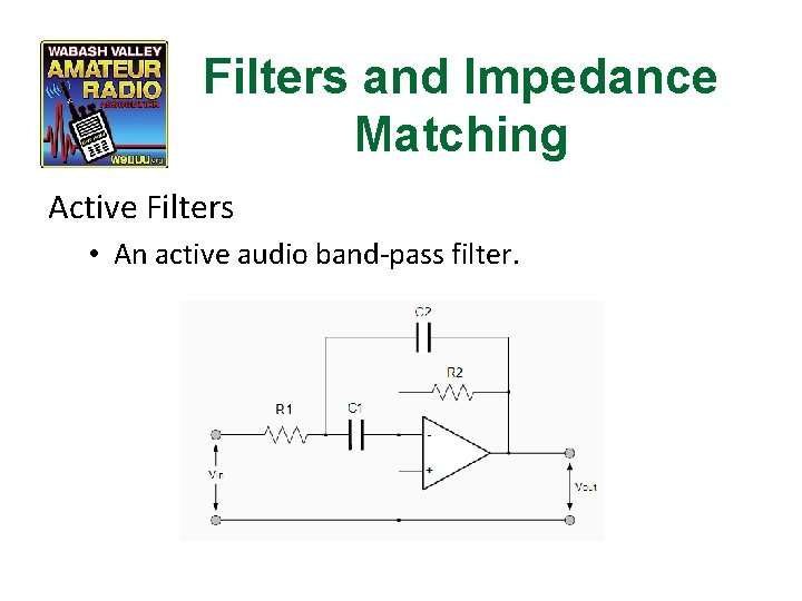 Filters and Impedance Matching Active Filters • An active audio band-pass filter. 