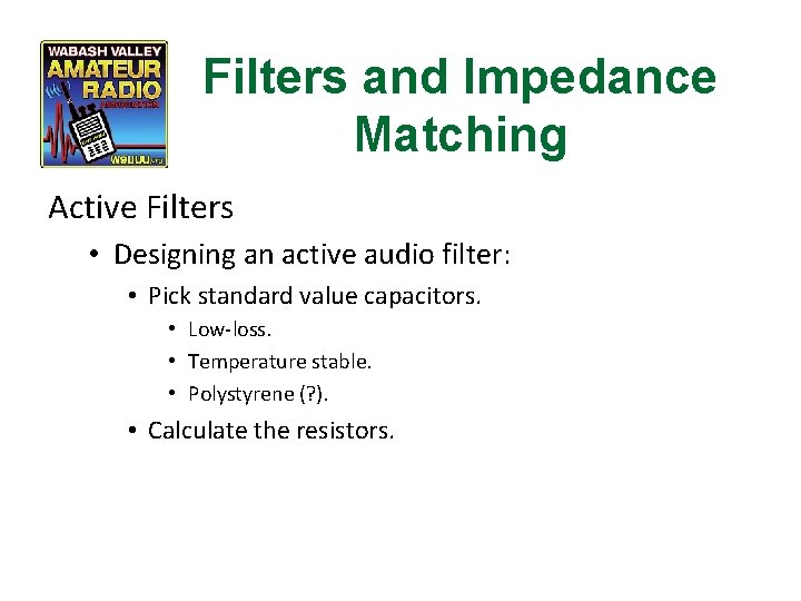 Filters and Impedance Matching Active Filters • Designing an active audio filter: • Pick