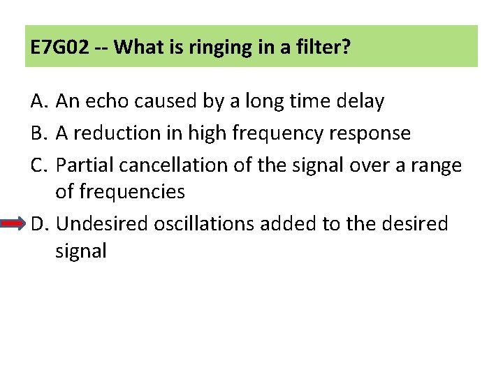 E 7 G 02 -- What is ringing in a filter? A. An echo