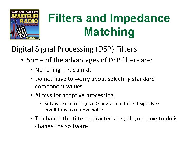 Filters and Impedance Matching Digital Signal Processing (DSP) Filters • Some of the advantages