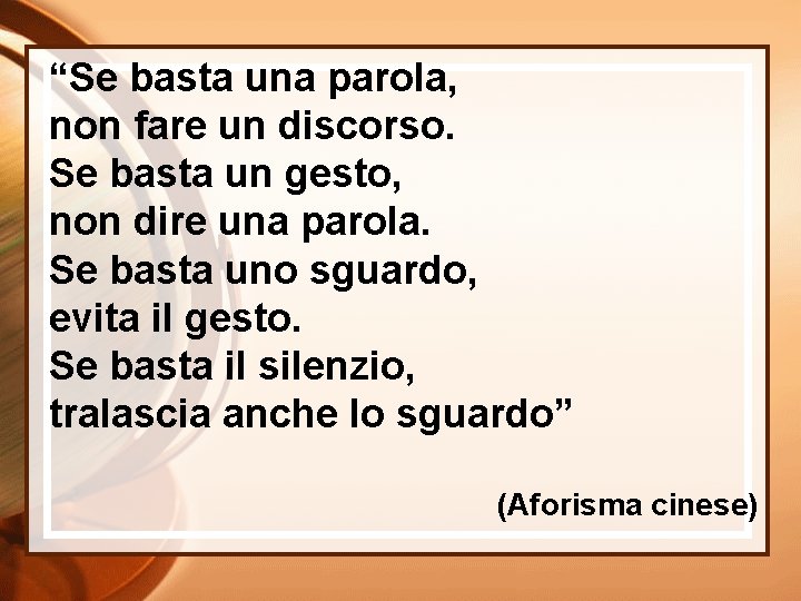 “Se basta una parola, non fare un discorso. Se basta un gesto, non dire