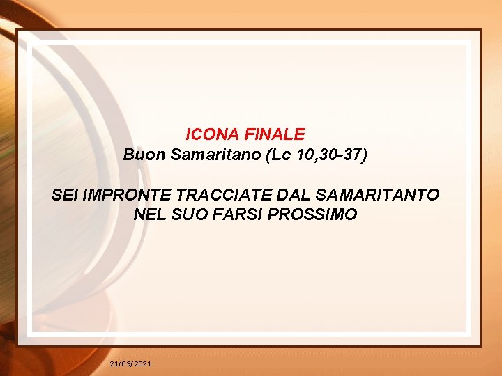 ICONA FINALE Buon Samaritano (Lc 10, 30 -37) SEI IMPRONTE TRACCIATE DAL SAMARITANTO NEL