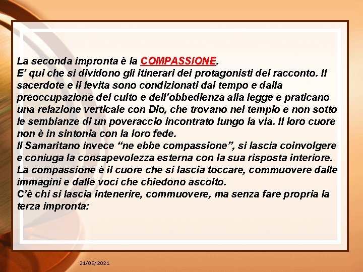 La seconda impronta è la COMPASSIONE. E’ qui che si dividono gli itinerari dei