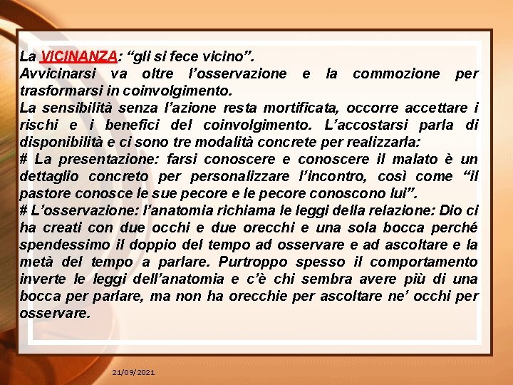 La VICINANZA: “gli si fece vicino”. Avvicinarsi va oltre l’osservazione e la commozione per