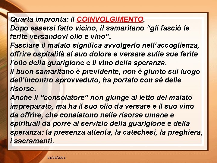 Quarta impronta: il COINVOLGIMENTO. Dopo essersi fatto vicino, il samaritano “gli fasciò le ferite