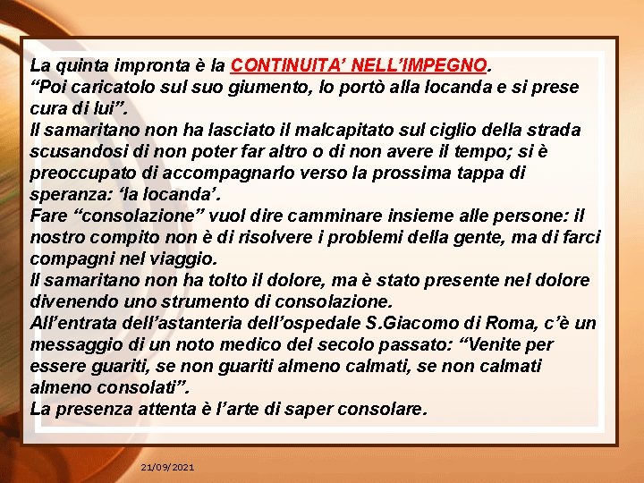 La quinta impronta è la CONTINUITA’ NELL’IMPEGNO. “Poi caricatolo sul suo giumento, lo portò