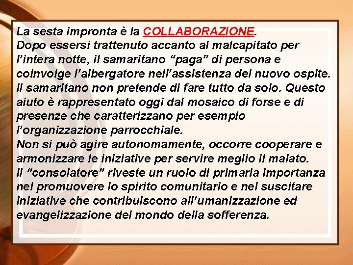 La sesta impronta è la COLLABORAZIONE. Dopo essersi trattenuto accanto al malcapitato per l’intera