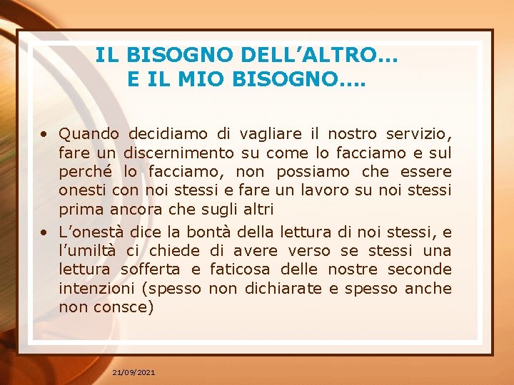 IL BISOGNO DELL’ALTRO… E IL MIO BISOGNO…. • Quando decidiamo di vagliare il nostro