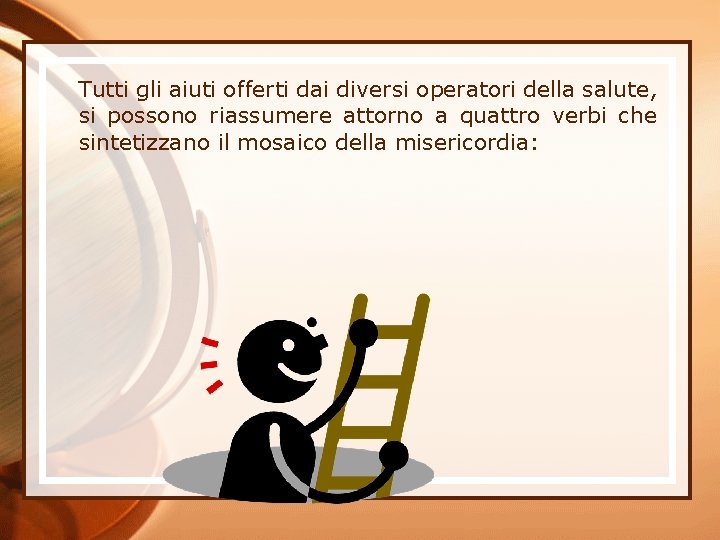 Tutti gli aiuti offerti dai diversi operatori della salute, si possono riassumere attorno a