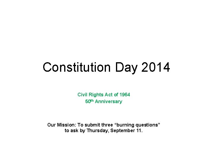 Constitution Day 2014 Civil Rights Act of 1964 50 th Anniversary Our Mission: To