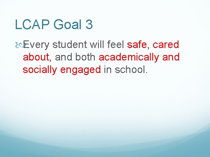 LCAP Goal 3 Every student will feel safe, cared about, and both academically and