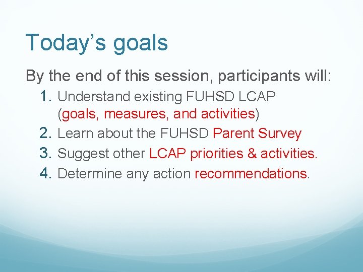 Today’s goals By the end of this session, participants will: 1. Understand existing FUHSD