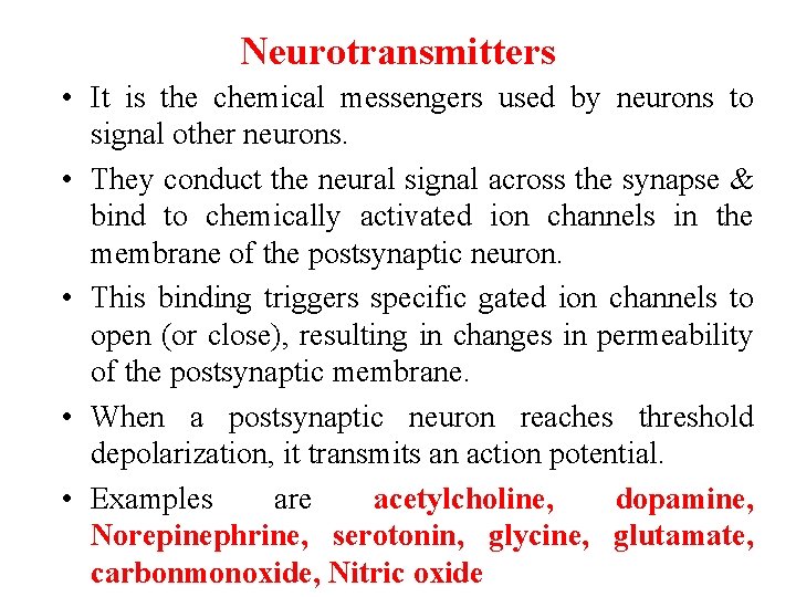 Neurotransmitters • It is the chemical messengers used by neurons to signal other neurons.