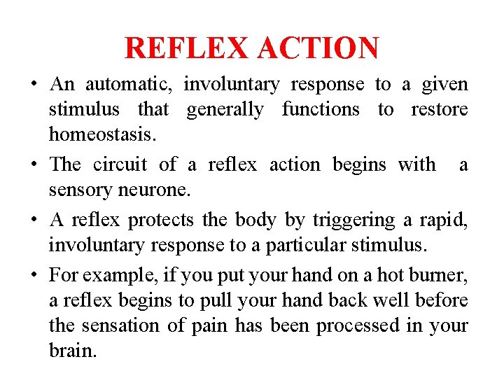 REFLEX ACTION • An automatic, involuntary response to a given stimulus that generally functions