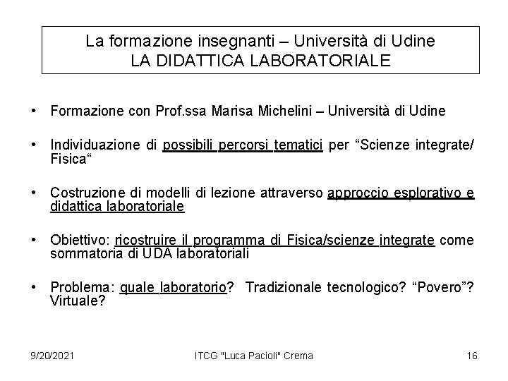 La formazione insegnanti – Università di Udine LA DIDATTICA LABORATORIALE • Formazione con Prof.