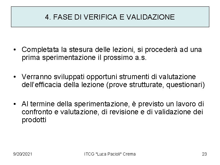 4. FASE DI VERIFICA E VALIDAZIONE • Completata la stesura delle lezioni, si procederà