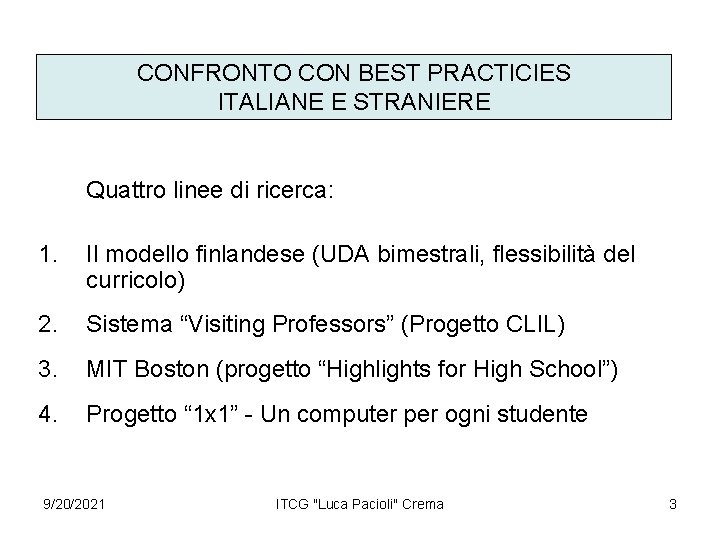 CONFRONTO CON BEST PRACTICIES ITALIANE E STRANIERE Quattro linee di ricerca: 1. Il modello