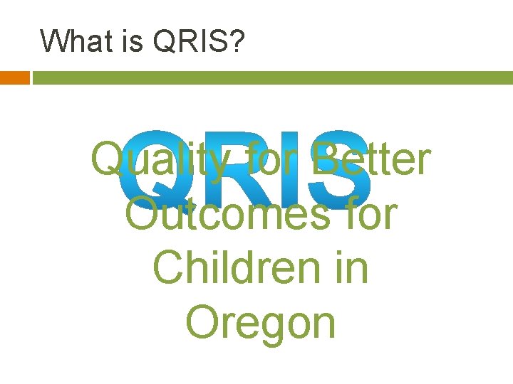 What is QRIS? Quality for Better Outcomes for Children in Oregon 