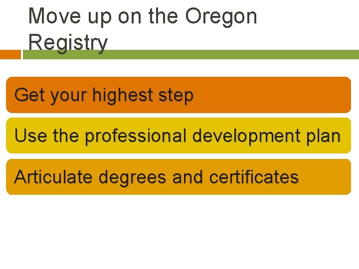 Move up on the Oregon Registry Get your highest step Use the professional development