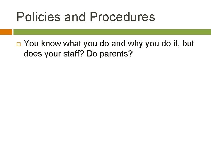 Policies and Procedures You know what you do and why you do it, but