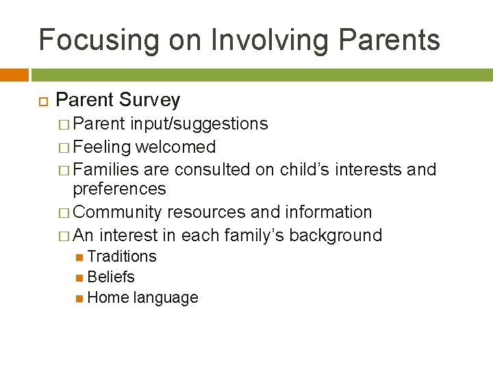 Focusing on Involving Parents Parent Survey � Parent input/suggestions � Feeling welcomed � Families
