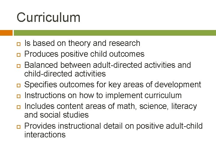 Curriculum Is based on theory and research Produces positive child outcomes Balanced between adult-directed
