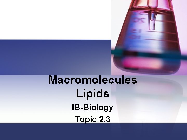 Macromolecules Lipids IB-Biology Topic 2. 3 