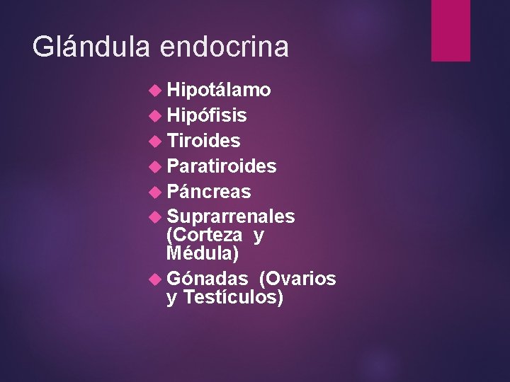 Glándula endocrina Hipotálamo Hipófisis Tiroides Paratiroides Páncreas Suprarrenales (Corteza y Médula) Gónadas (Ovarios y Glándula endocrina Hipotálamo Hipófisis Tiroides Paratiroides Páncreas Suprarrenales (Corteza y Médula) Gónadas (Ovarios y
