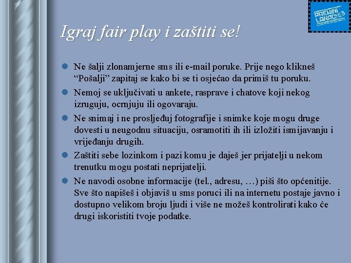 Igraj fair play i zaštiti se! l Ne šalji zlonamjerne sms ili e-mail poruke.