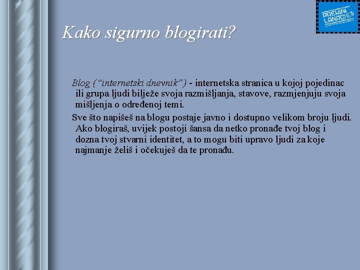 Kako sigurno blogirati? Blog (“internetski dnevnik”) - internetska stranica u kojoj pojedinac ili grupa