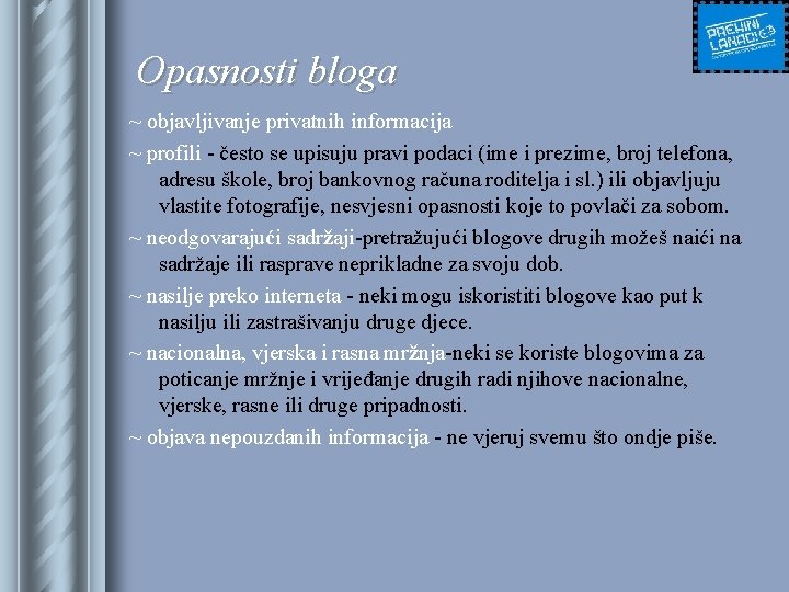 Opasnosti bloga ~ objavljivanje privatnih informacija ~ profili - često se upisuju pravi podaci