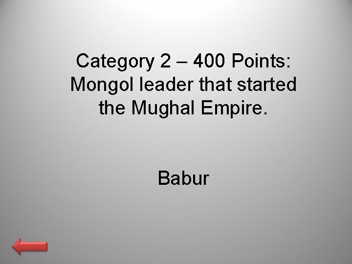 Category 2 – 400 Points: Mongol leader that started the Mughal Empire. Babur 
