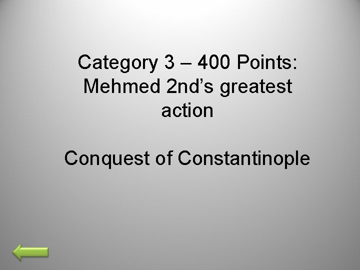 Category 3 – 400 Points: Mehmed 2 nd’s greatest action Conquest of Constantinople 