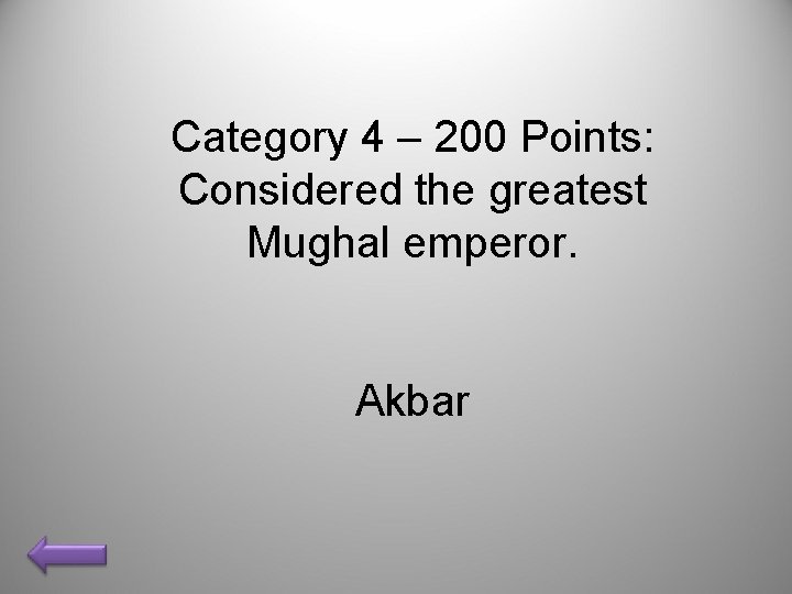 Category 4 – 200 Points: Considered the greatest Mughal emperor. Akbar 
