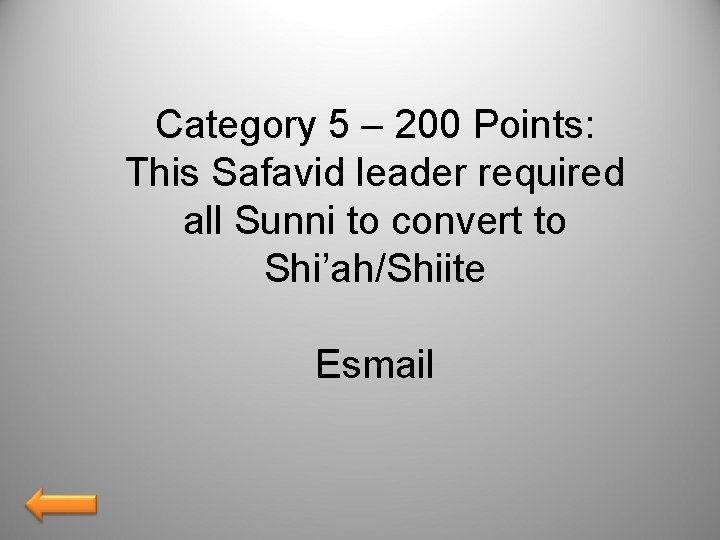 Category 5 – 200 Points: This Safavid leader required all Sunni to convert to