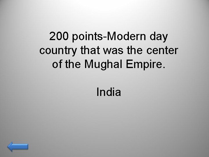 200 points-Modern day country that was the center of the Mughal Empire. India 