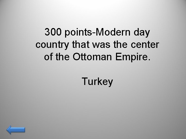 300 points-Modern day country that was the center of the Ottoman Empire. Turkey 