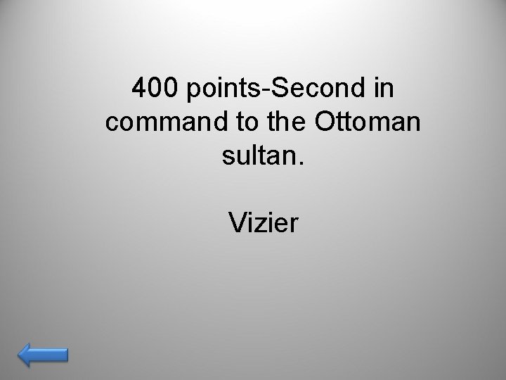 400 points-Second in command to the Ottoman sultan. Vizier 