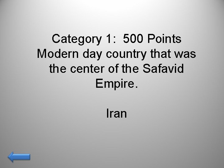 Category 1: 500 Points Modern day country that was the center of the Safavid