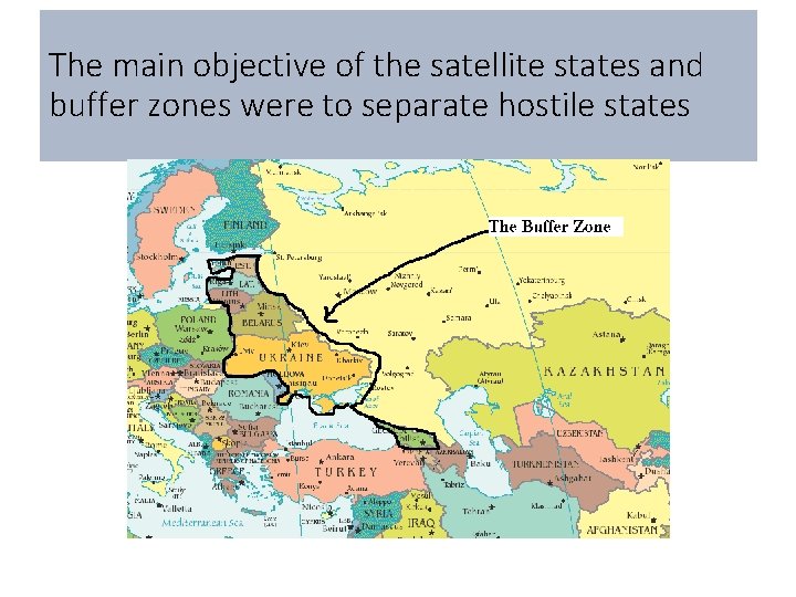 The main objective of the satellite states and buffer zones were to separate hostile