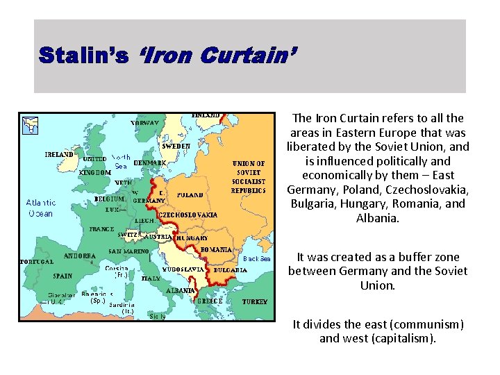 Stalin’s ‘Iron Curtain’ The Iron Curtain refers to all the areas in Eastern Europe