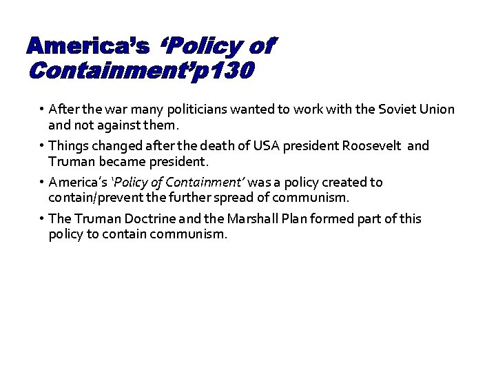 America’s ‘Policy of Containment’p 130 • After the war many politicians wanted to work